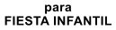 para FIESTA INFANTIL