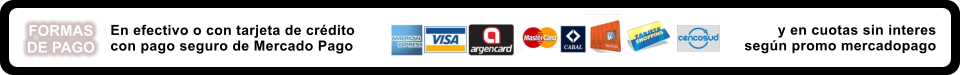 En efectivo o con tarjeta de crdito con pago seguro de Mercado Pago FORMAS DE PAGO y en cuotas sin interes segn promo mercadopago